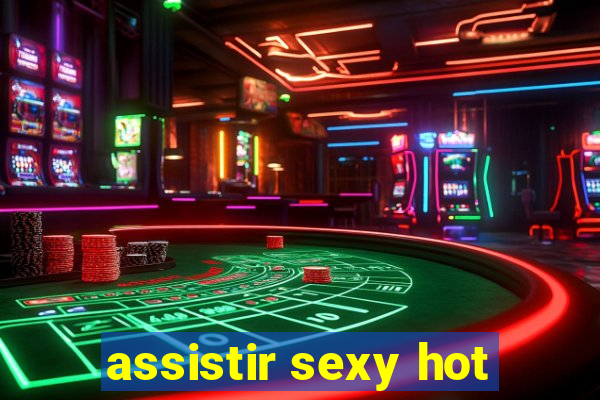 assistir sexy hot